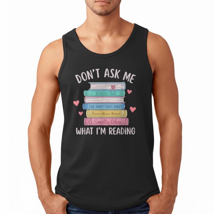 Don't Ask Me What I'm Reading Bookish Smutt Reader Men Tank Top