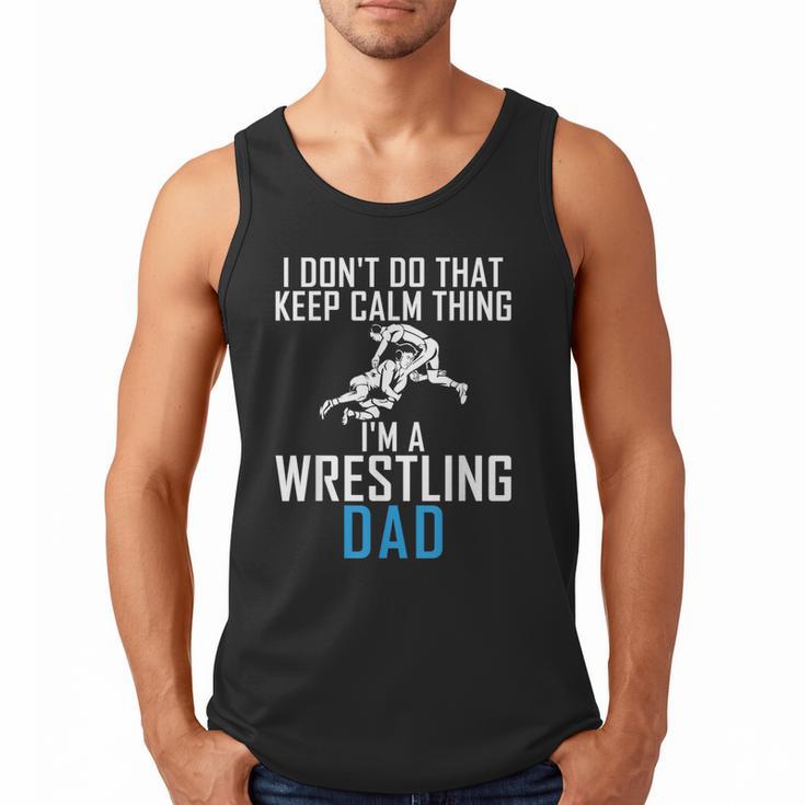 I Dont Do That Keep Calm Things Im a Wrestling Dad Men Tank Top