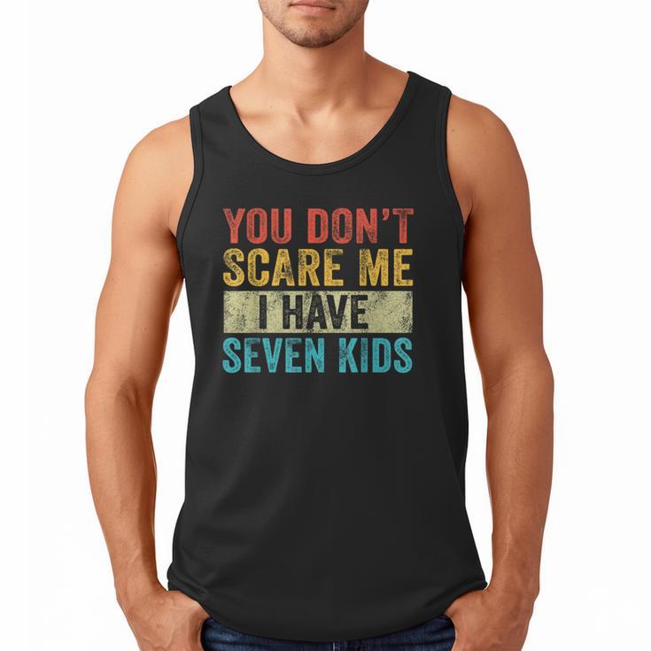 You Don't Scare Me I Have Seven Kids Mom Dad Vintage Retro Men Tank Top