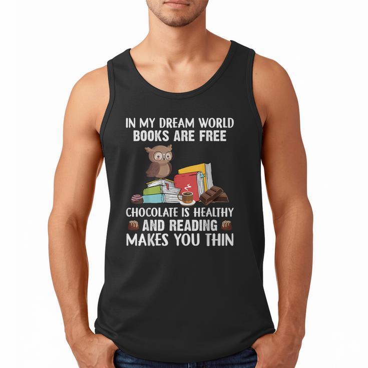 In My Dream World Books Are Free Chocolate Is Healthy Book Men Tank Top