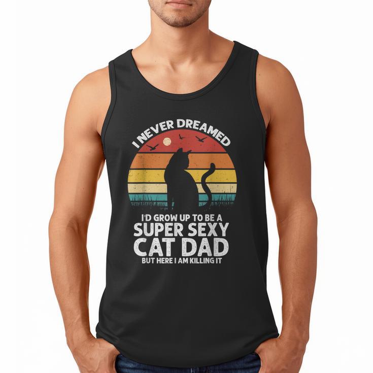 I Never Dreamed I'd Grow Up To Be a Super Sexy Cat Dad Men Tank Top