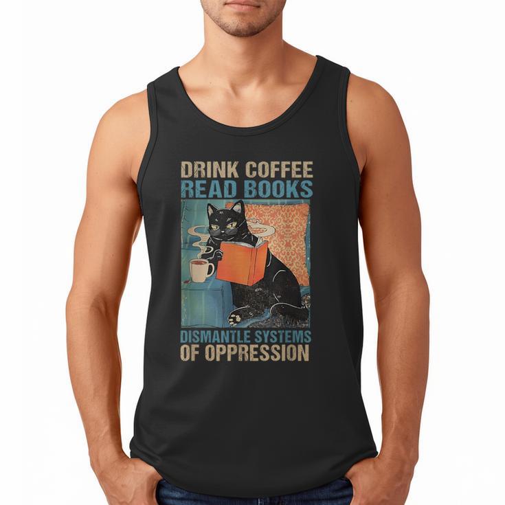 Drink Coffee Read Books Dismantle Systems Of Oppression Cat Men Tank Top