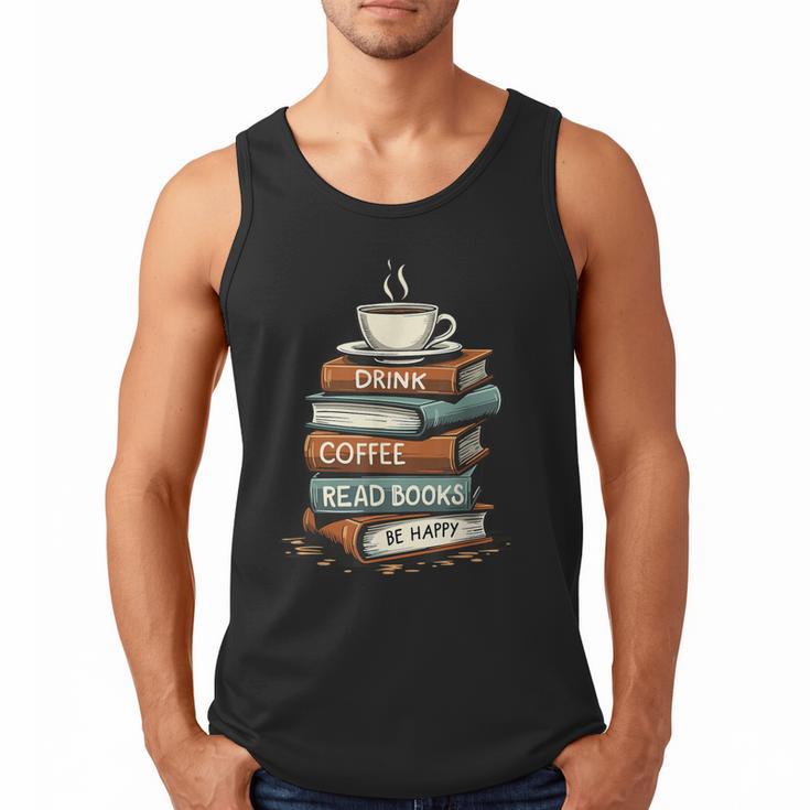 Drink Coffee Read Books Be Happy Caffeine Espresso Men Tank Top