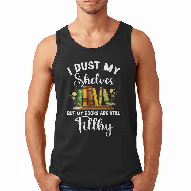 I Dust My Shelves But My Books Are Still Filthy Smut Book Men Tank Top