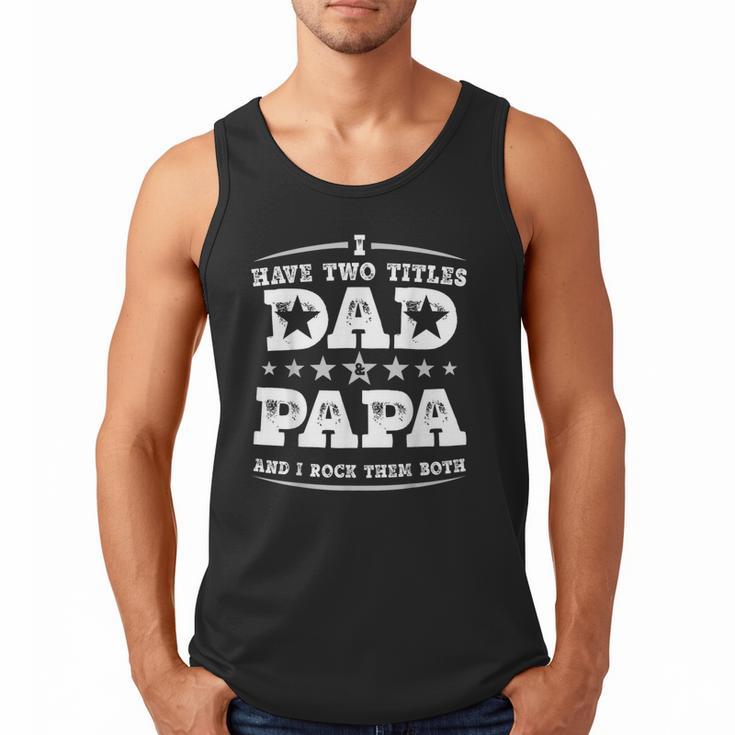 Fathers Day I Have Two Titles Dad And Papa Men Tank Top