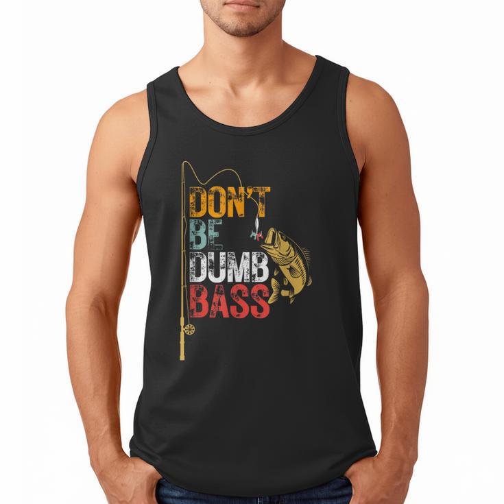 Fishing Jokes Dad Dont Be A Dumb Bass Fish Fisherman Men Tank Top