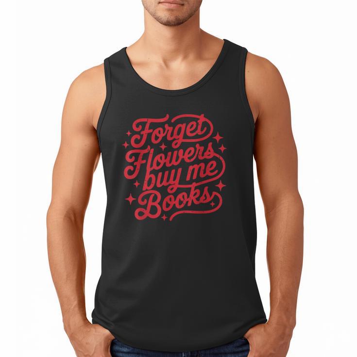 Forget Flowers Buy Me Books Valentine Bookish Book Lover Men Tank Top