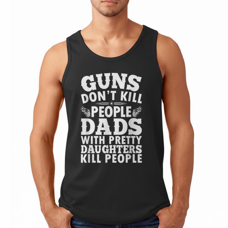 Guns Don't Kill People Dads With Pretty Daughter Do Men Tank Top