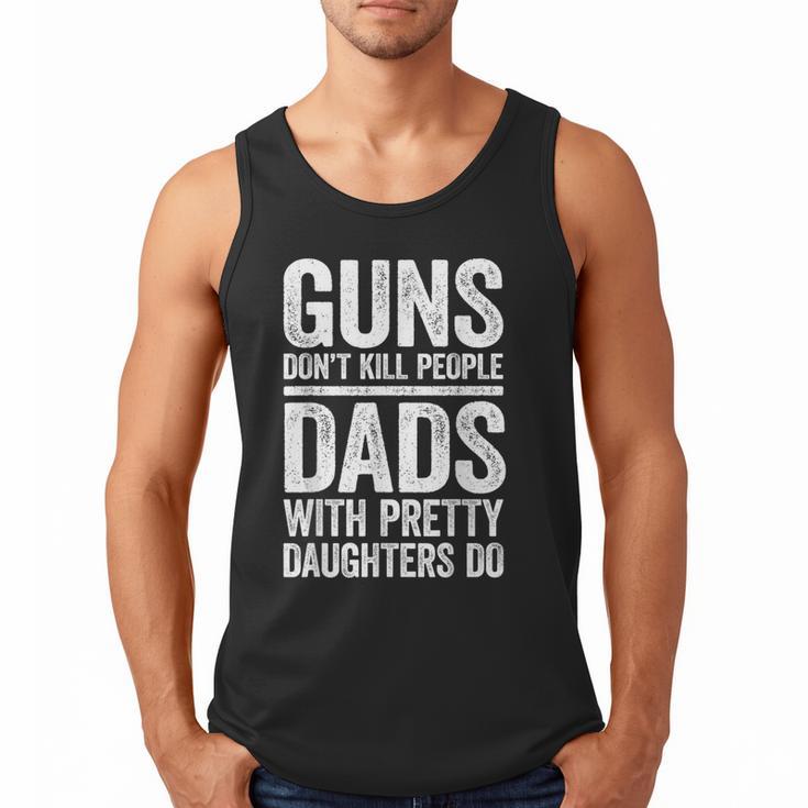 Guns Don't Kill People Dads With Pretty Daughters Do Shirt Men Tank Top