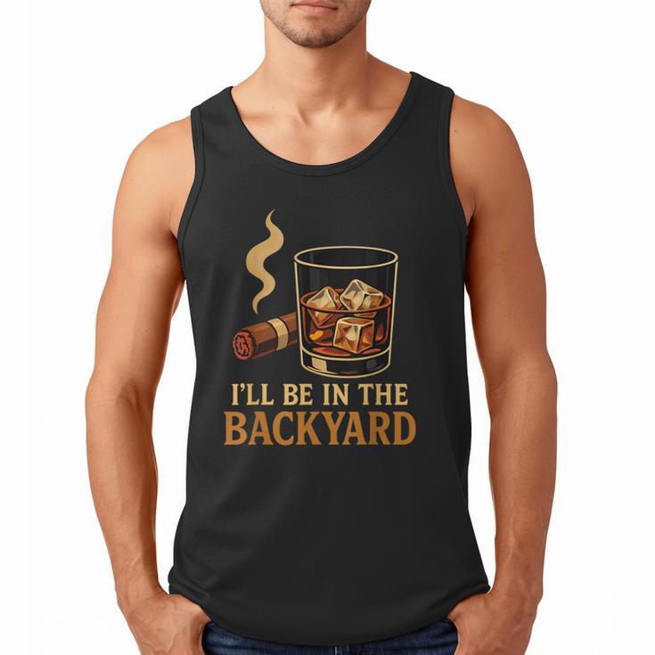 I’Ll Be In The Backyard Cigar Whiskey Dad Bourbon BBQ Summer Men Tank Top