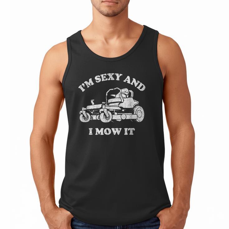 I'm Sexy And I Mow It Riding Lawn Mower Dad Mowing Lawn Men Tank Top