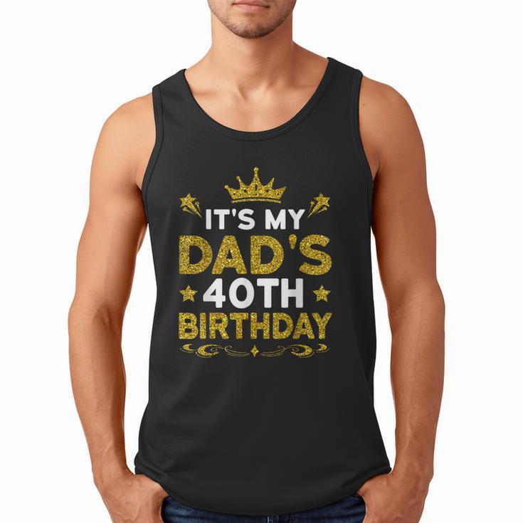 It's My Dad's 40th Birthday Happy Birthday 40 Years Old Men Tank Top
