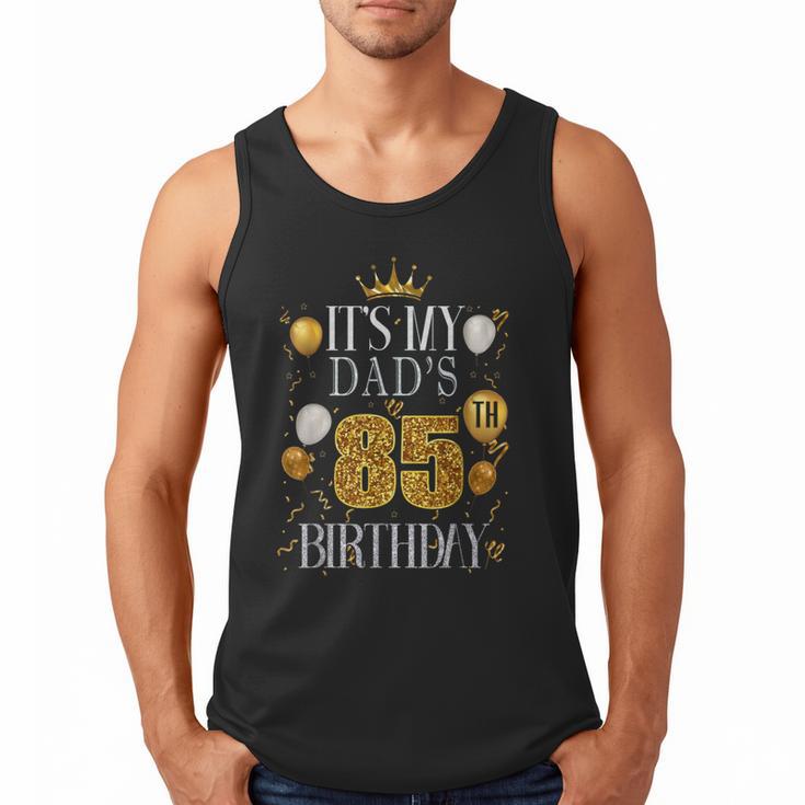 It's My Dad's 85th Birthday Happy Birthday 85 Years Old Men Tank Top