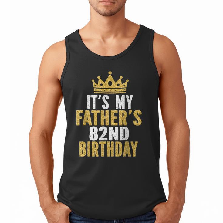 It's My Father's 82nd Birthday 82 Years Old Dad Men Tank Top