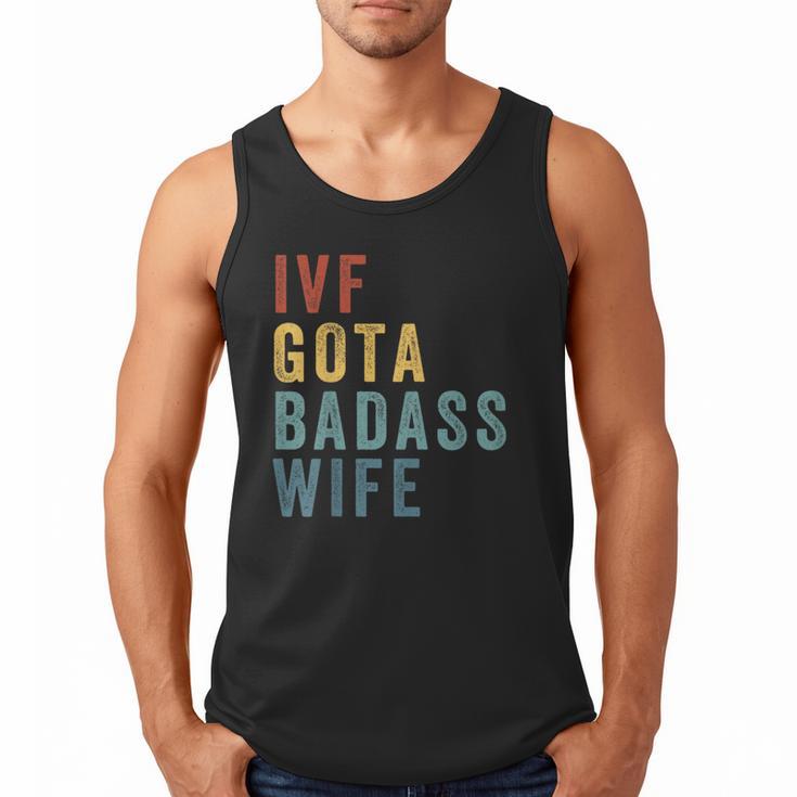 IVF Got a Badass Wife IVF Dad Transfer Day Infertility Men Tank Top