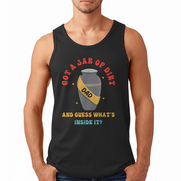 Got A Jar Of Dirt Dad And Guess What's Inside It Men Tank Top