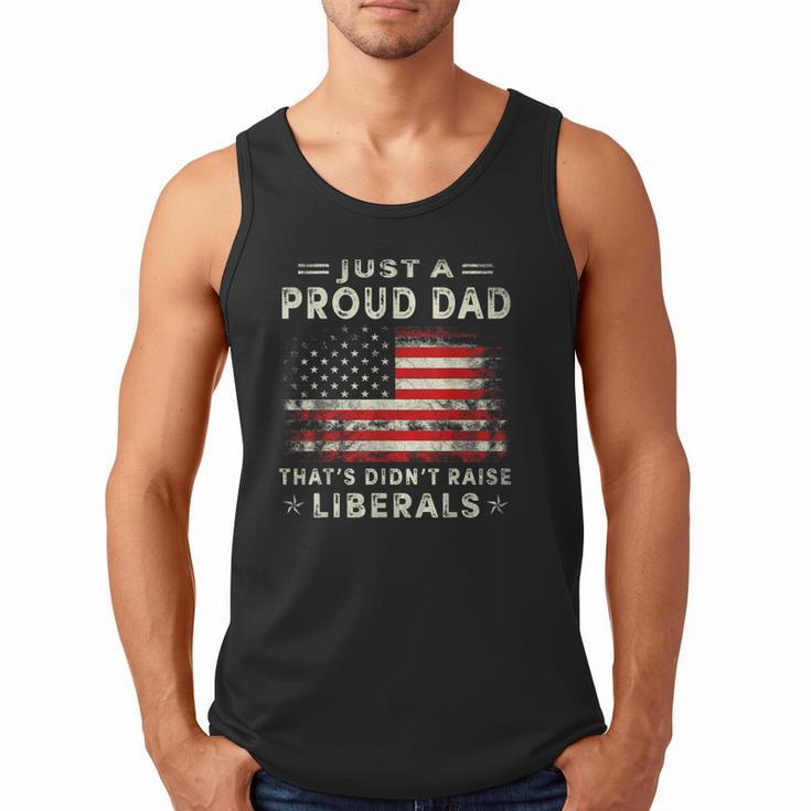 Just A Proud Dad That Didn't Raise Liberals Father's Day Dad Men Tank Top