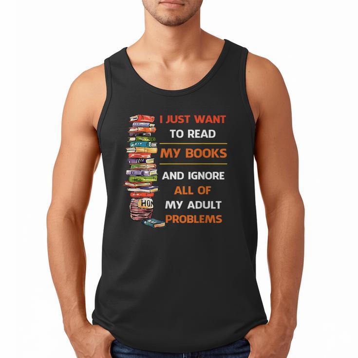 I Just Want To Read My Books Ignore All Of My Adult Problems Men Tank Top