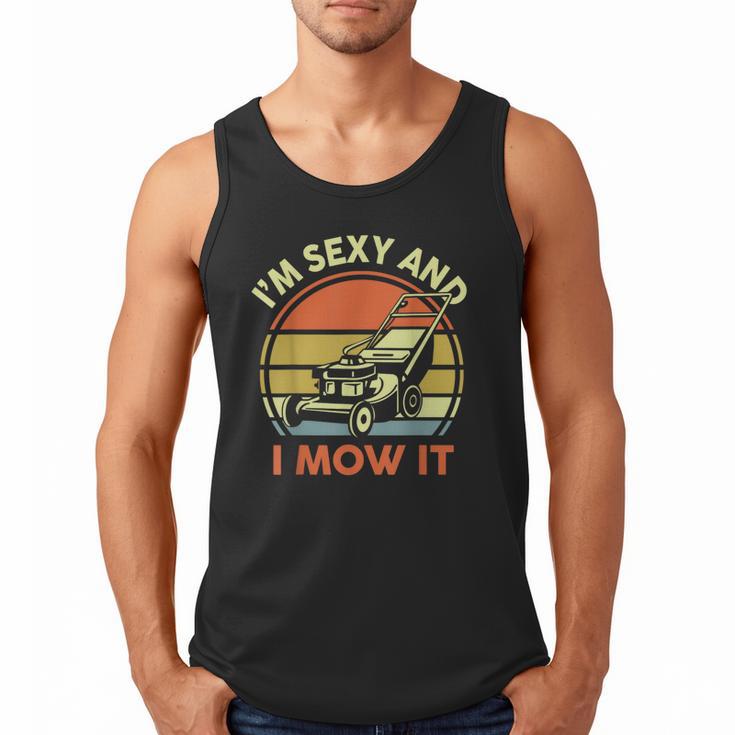 Lawn Mowing Dad Im Sexy And I Mow It Mower  Garden Men Tank Top