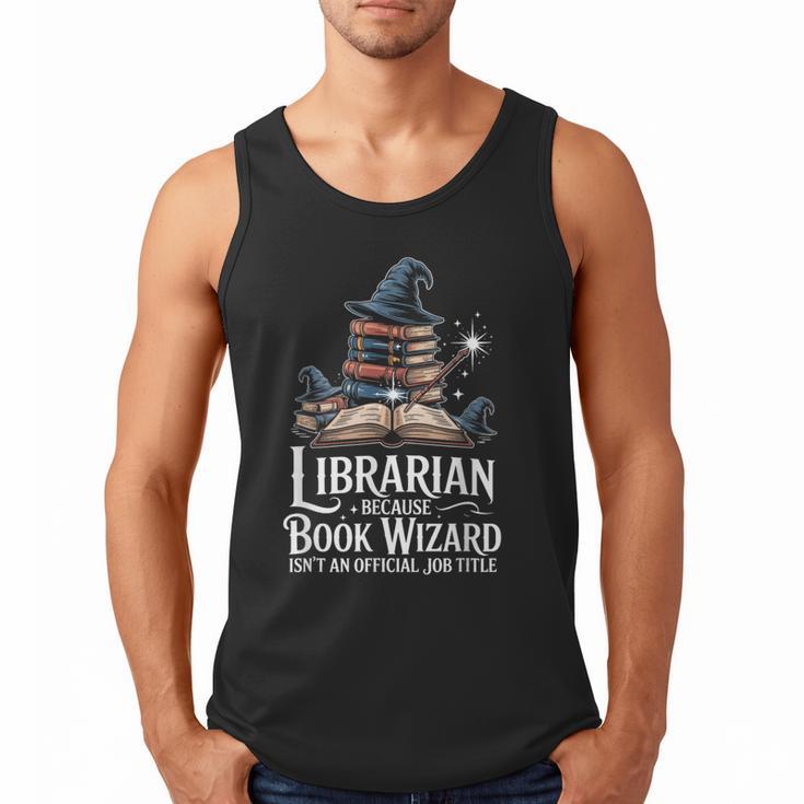 Librarian Because Book Wizard Isn't An Official Job Title Men Tank Top