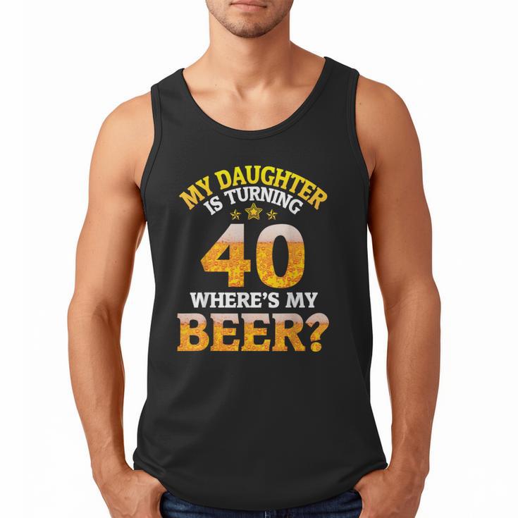 Mom Dad My Daughter Is Turning 40 Years Old Where's My Beer Men Tank Top