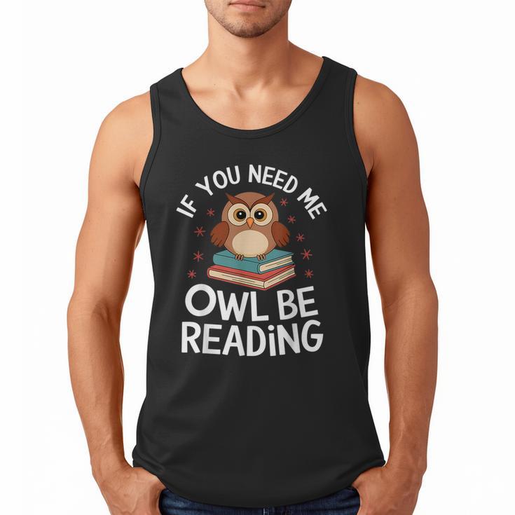 If You Need Me Owl Be Reading Cute Owl Book Men Tank Top