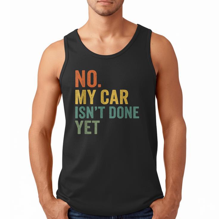 No My Car Isn't Done Yet Garage Car Mechanic Dad Men Men Tank Top