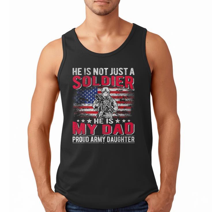 He Is Not Just A Solider He Is My Dad Proud Army Daughter Men Tank Top