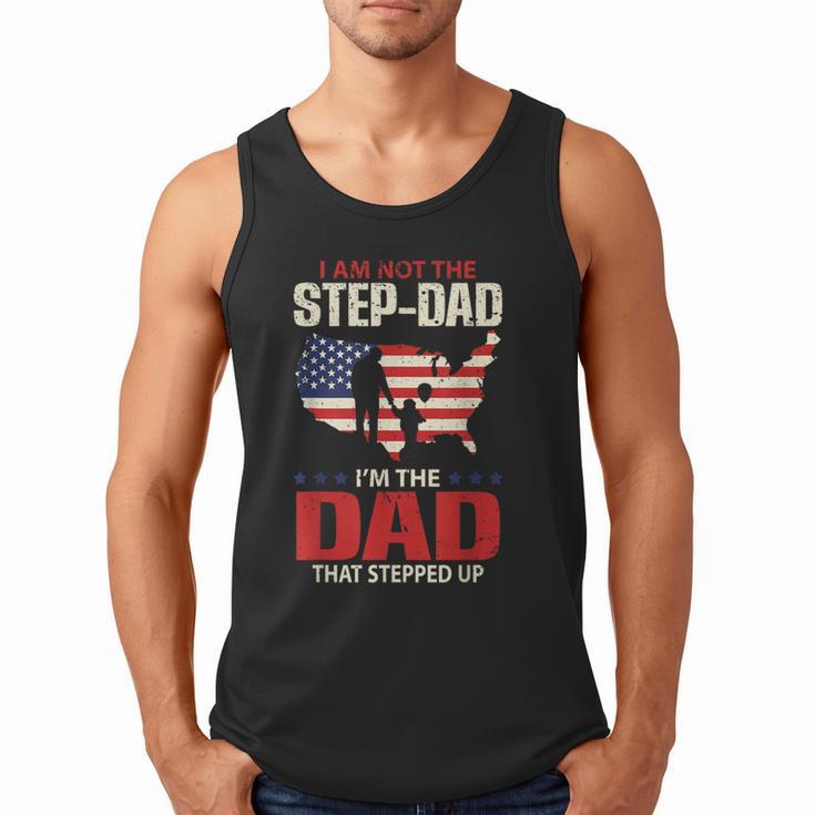 I Am Not The Step Dad I Am The Dad That Stepped Up Fathers Men Tank Top