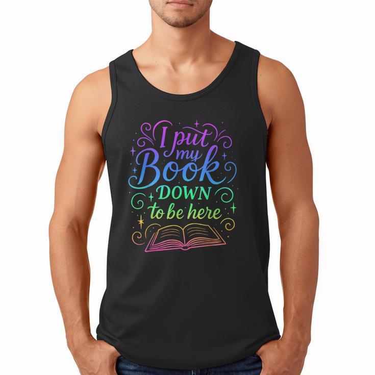I Put My Book Down To Be Here Whimsical Graphic For Readers Men Tank Top
