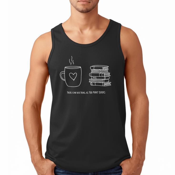 There Is No Such Thing As Too Many Books Bibliophile Men Tank Top