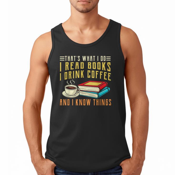 That What i Do i Read Books And i Know Things Coffee Reading Men Tank Top
