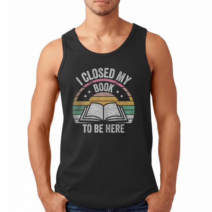 Retro Vintage I Closed My Book To Be Here Book Lover Reading Men Tank Top