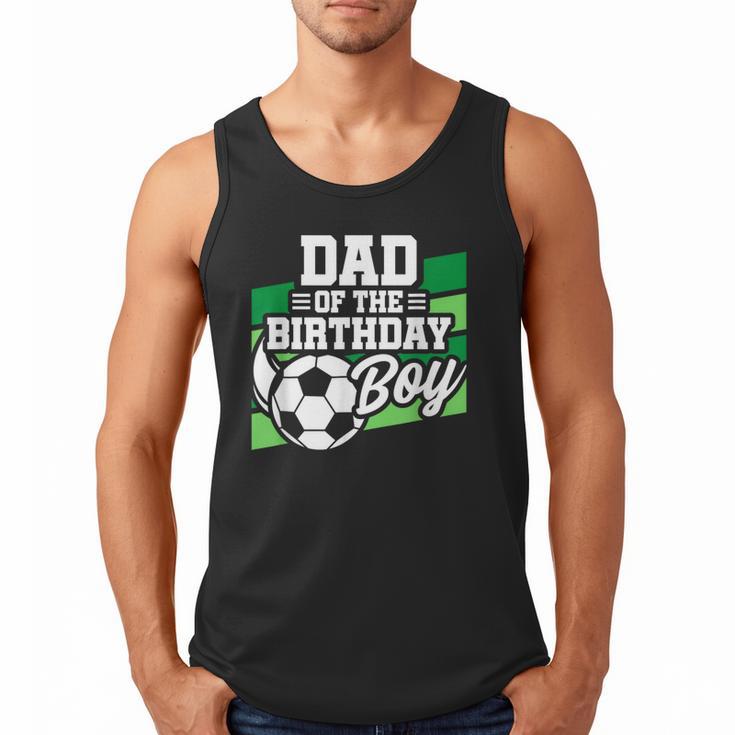Soccer Birthday Birthday Dad Boys Soccer Birthday Men Tank Top