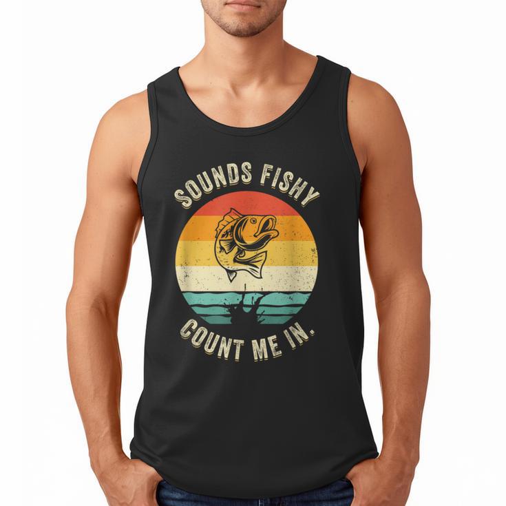 Sounds Fishy Count Me In Dad Grandpa Vintage Fishing Men Tank Top