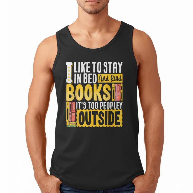 I Like To Stay In Bed And Read Books It's Too Peopley Outsid Men Tank Top