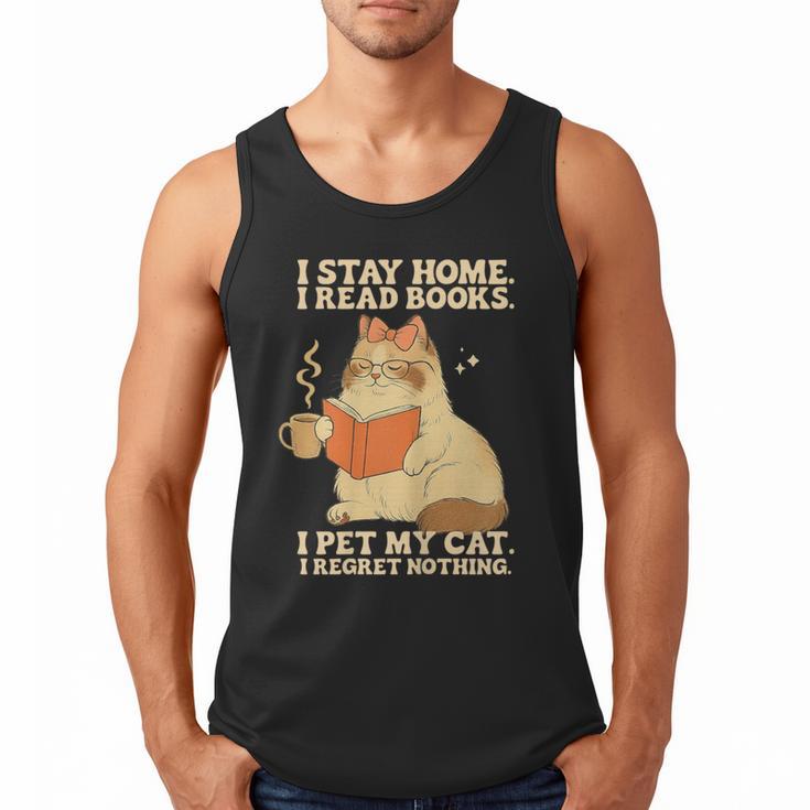 I Stay Home I Read Books I Pet My Cat I Regret Nothing Women Men Tank Top