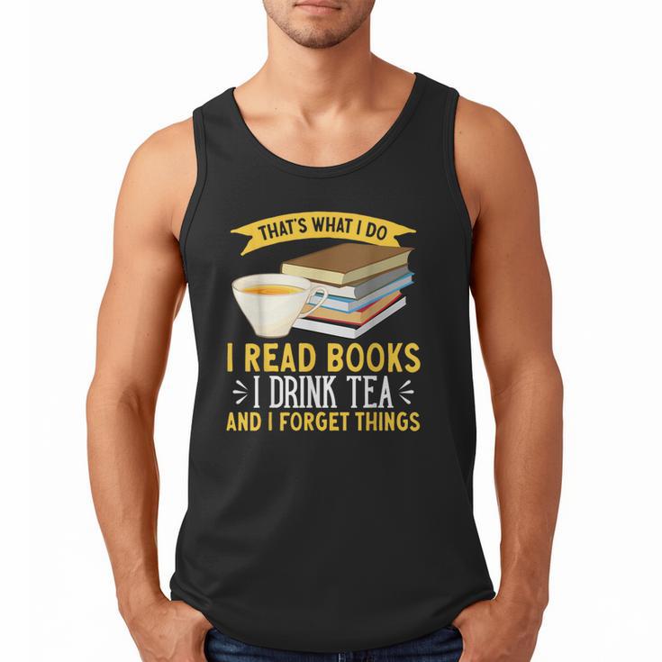That’s What I Do Read Books I Drink Tea And I Forget Things Men Tank Top