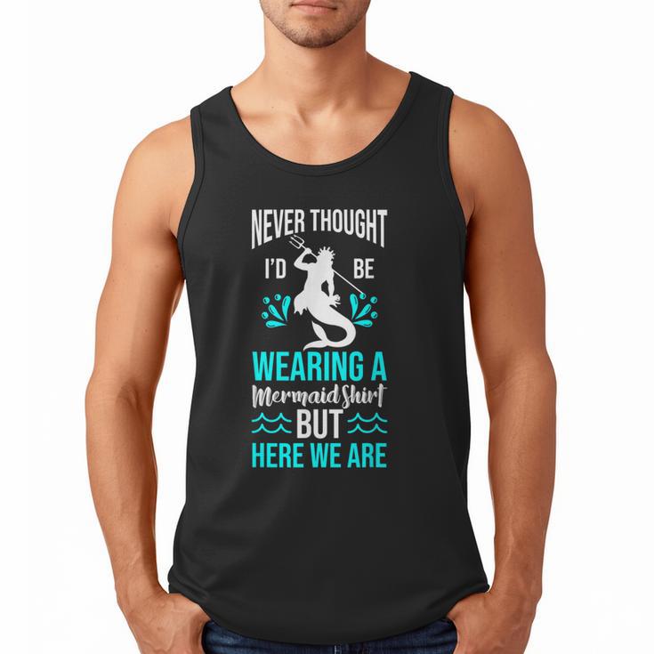 Never Thought I'd Be Wearing a Mermaid Dad Small Men Tank Top Never Thought I'd Be Wearing a Mermaid Dad Small Men Tank Top
