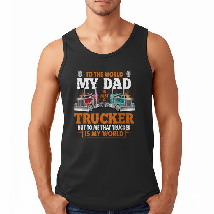 Trucker Father's Day To The World My Dad Is Just A Trucker Men Tank Top