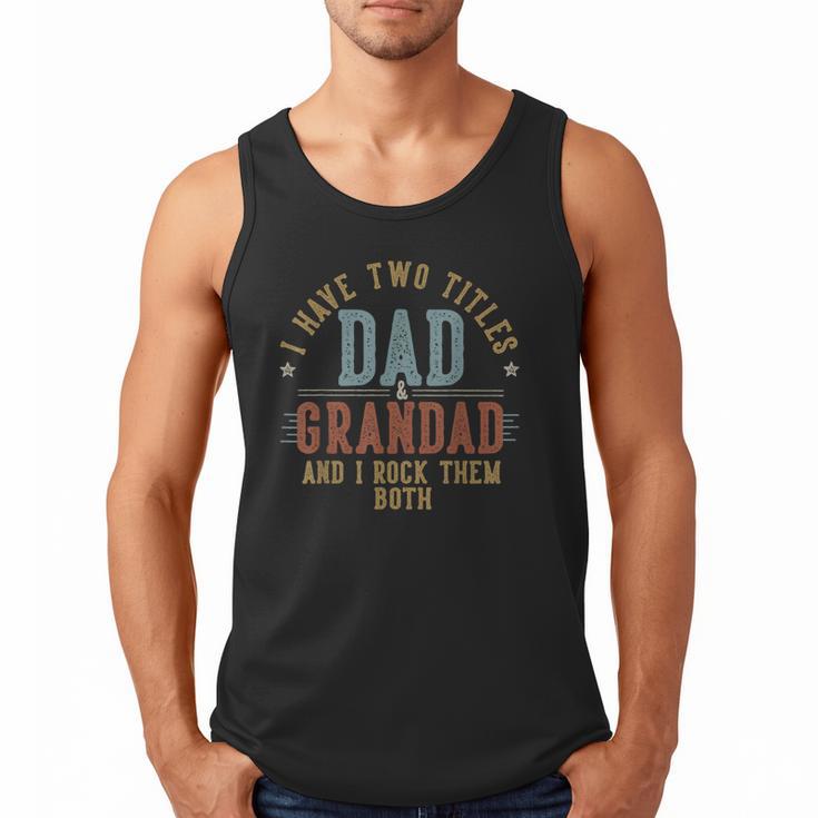 I Have Two Titles Dad And Grandad I Rock Them Both Grandad Men Tank Top