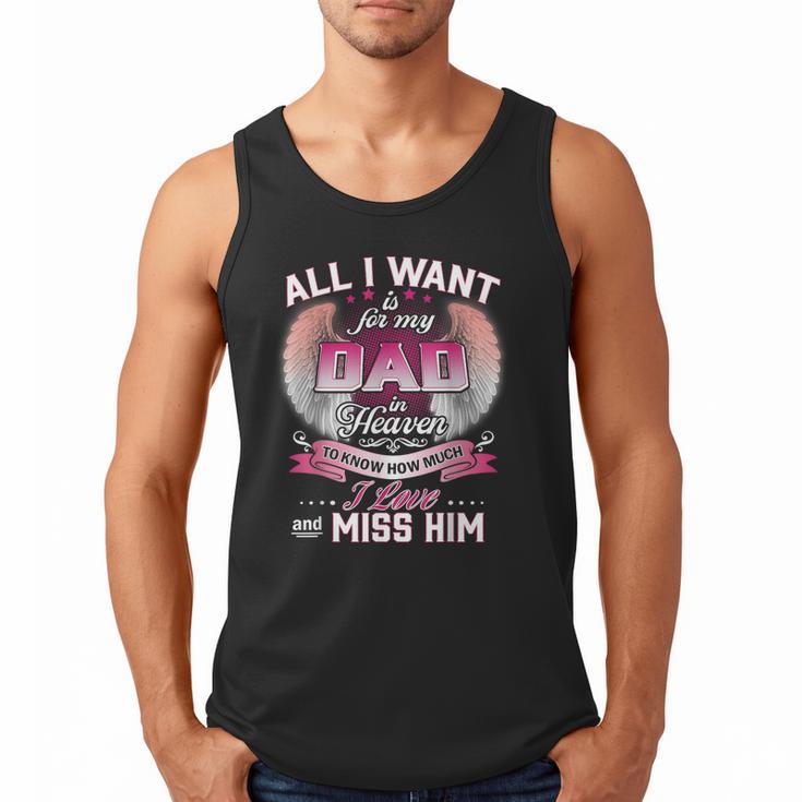 All I Want Is For My Dad In Heaven To Know How Much I Love Men Tank Top