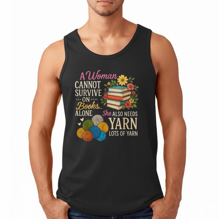 A Woman Cannot Survive On Books Alone She Also Needs Yarn Men Tank Top