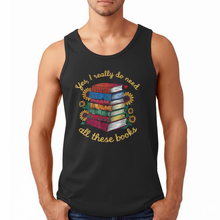 Yes I Really Do Need All These Books Sunflower Bibliophiles Men Tank Top