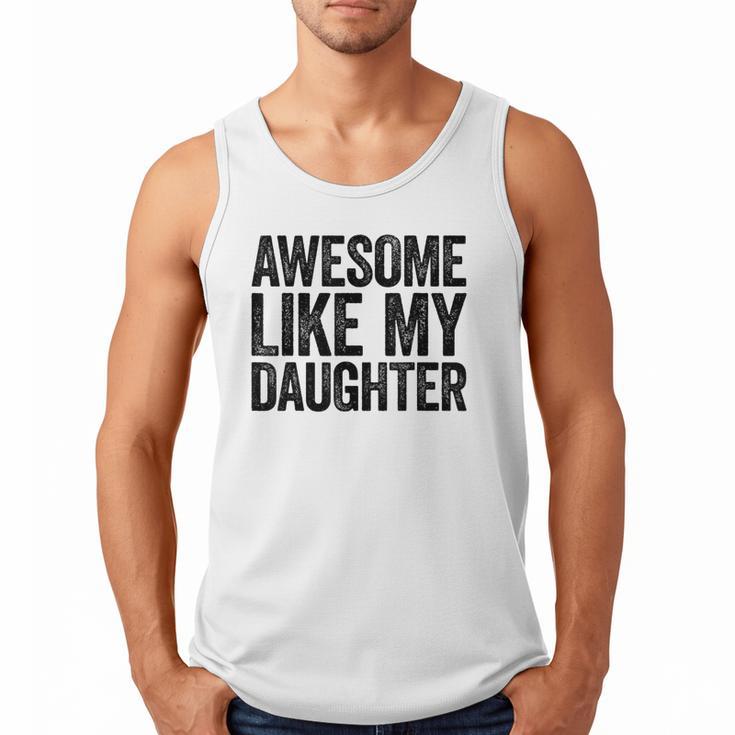 Awesome Like My Daughter Shirt Men Dad Fathers Day Men Tank Top