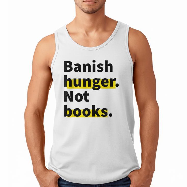 Banish Hunger Not Books Anti Fascism Pro Reading Quote Men Tank Top