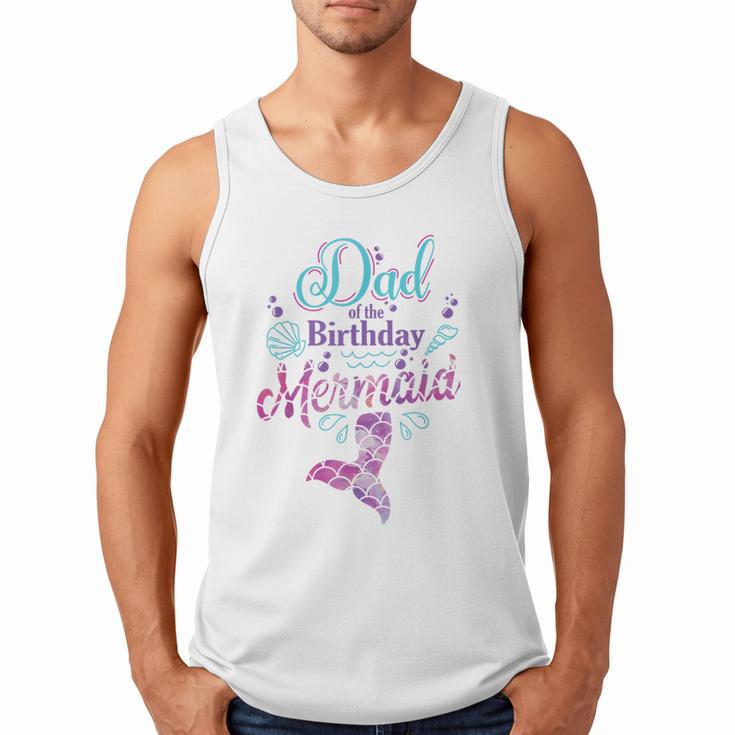 Dad Of The Birthday Mermaid Birthday Party Mermaid Dad Men Tank Top