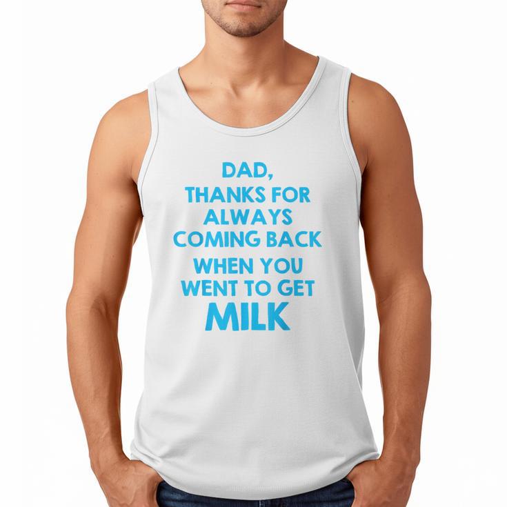 Dad Thanks For Always Coming Back When You Went To Get Milk Men Tank Top
