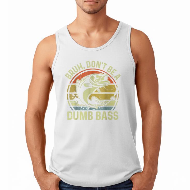 Fishing Father Day Tee Bruh Don't Be a Dumb Bass Dad Men Tank Top
