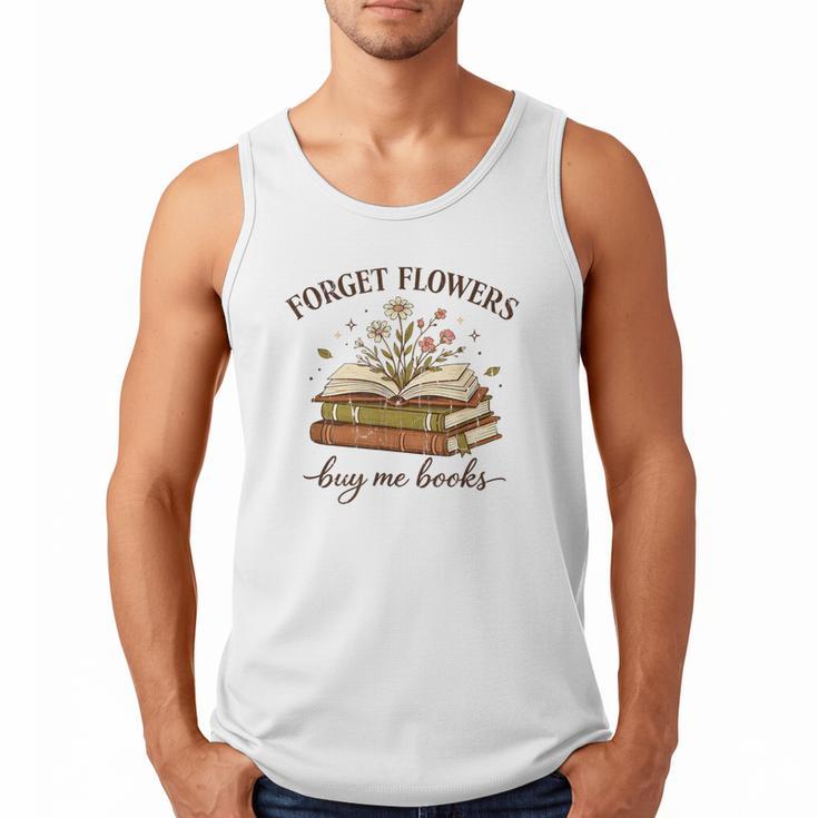 Forget Flowers Buy Me Books Book Lover Men Tank Top